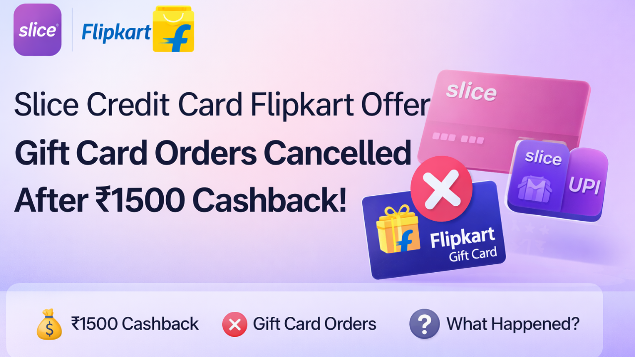 Slice Credit Card Flipkart Offer: Why Were Gift Card Orders Cancelled After ₹1500 Cashback?
