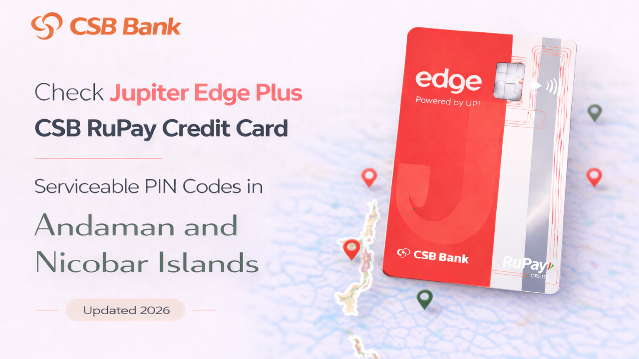 Check Jupiter Edge Plus CSB RuPay Credit Card Serviceable PIN Codes in Andaman and Nicobar Islands (Updated 2026)