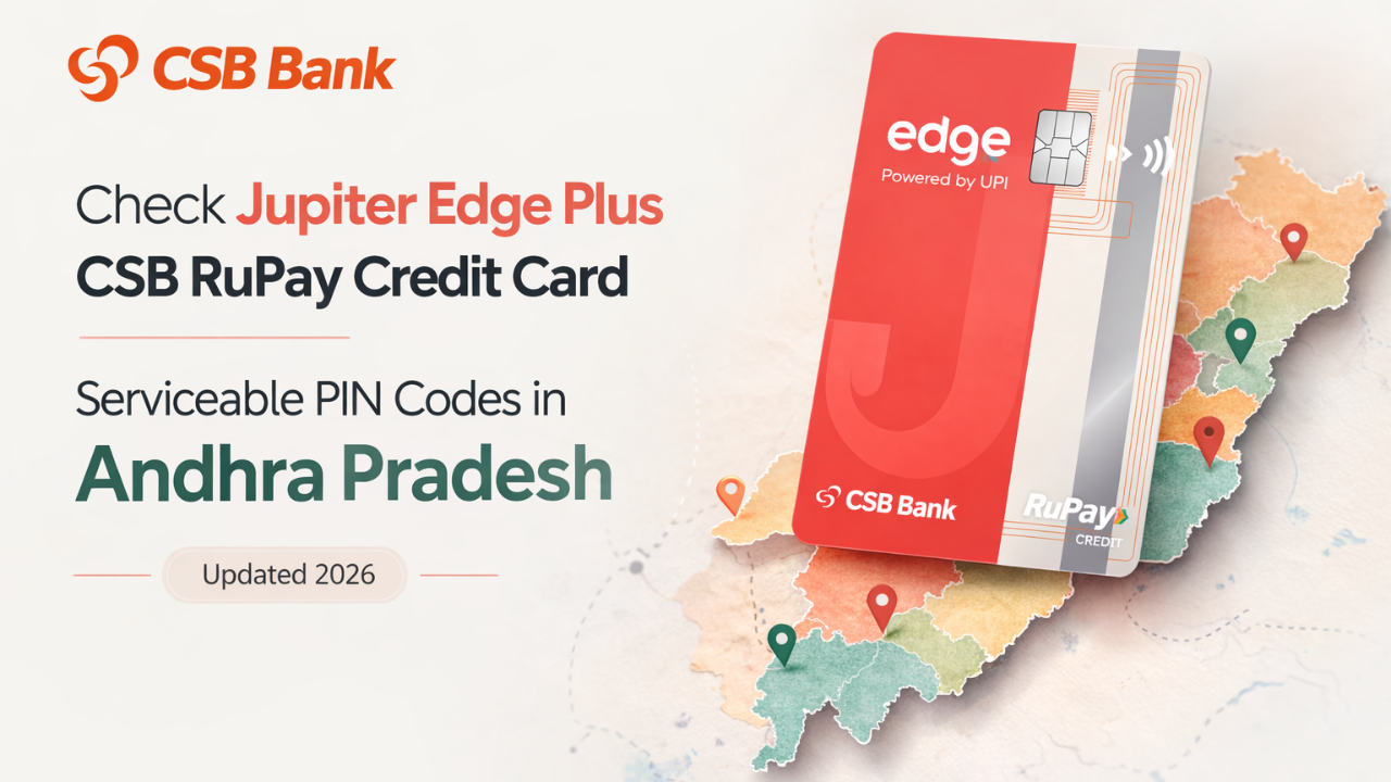 Check Jupiter Edge Plus CSB RuPay Credit Card Serviceable PIN Codes in Andhra Pradesh (Updated 2026)