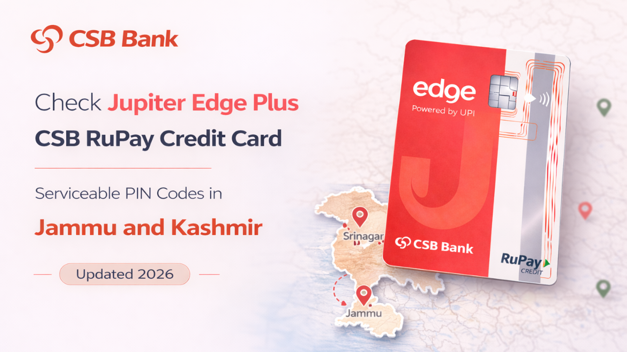 Check Jupiter Edge Plus CSB RuPay Credit Card Serviceable PIN Codes in Jammu and Kashmir (Updated 2026)