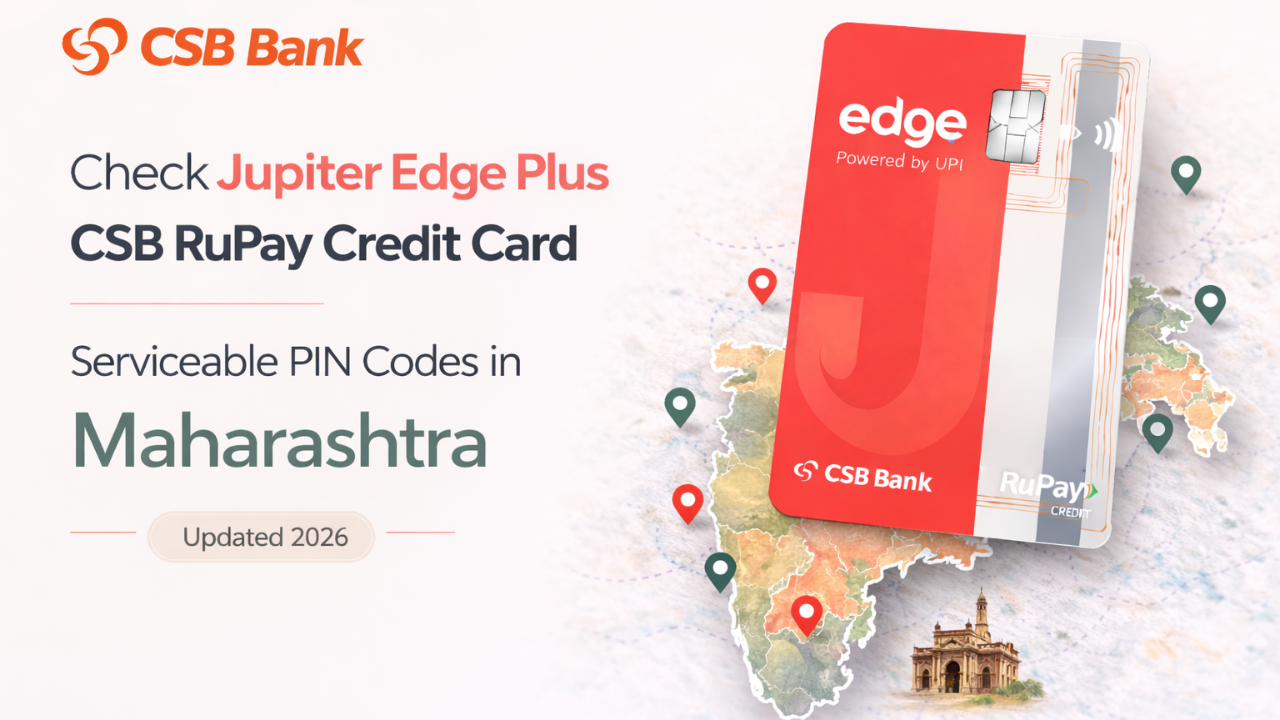 Check Jupiter Edge Plus CSB RuPay Credit Card Serviceable PIN Codes in Maharashtra (Updated 2026)