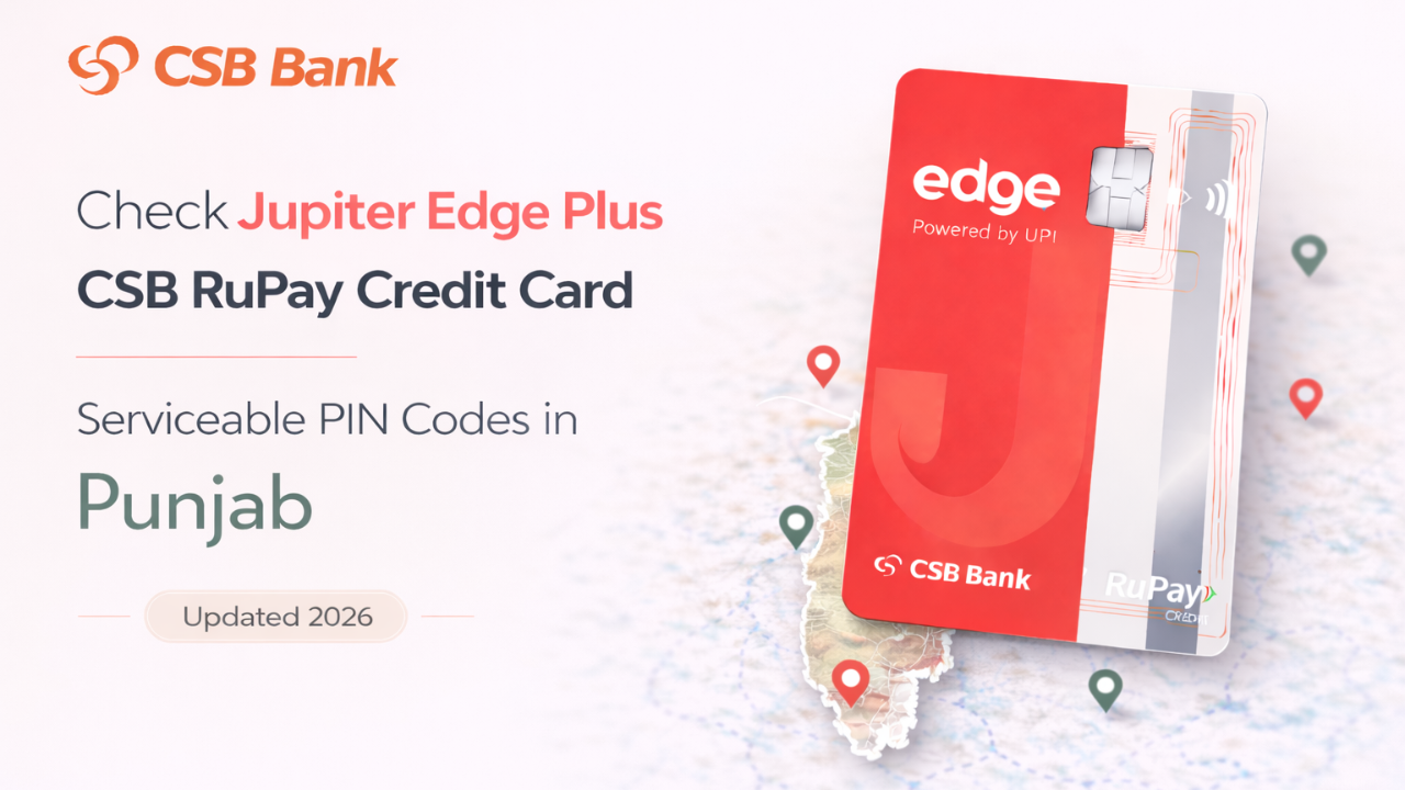 Check Jupiter Edge Plus CSB RuPay Credit Card Serviceable PIN Codes in Punjab (Updated 2026)