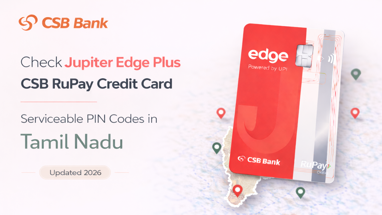 Check Jupiter Edge Plus CSB RuPay Credit Card Serviceable PIN Codes in Tamil Nadu (Updated 2026)