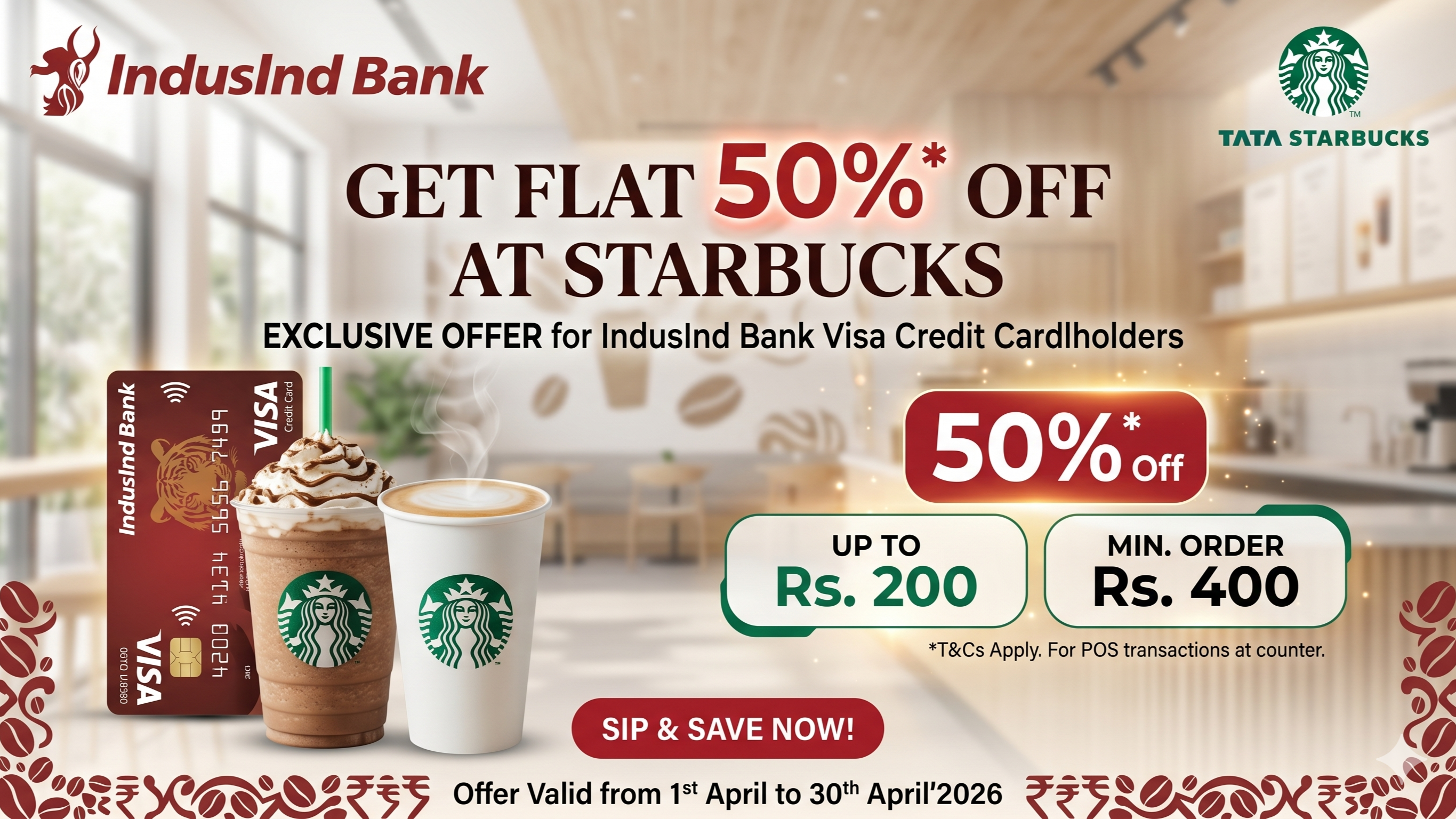 FLAT 50% discount up to Rs. 200 at Starbucks with your IndusInd Bank Credit Card.