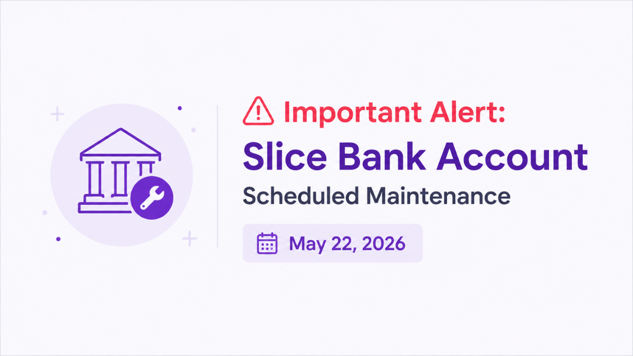 Important Alert: Slice Bank Account Scheduled Maintenance (May 22, 2026)